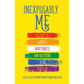 Inexplicably Me: A Story of Labels, Worthiness, and Refusing to Be Boxed in