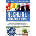 Alkaline Ketogenic Juicing: Nutrient-Packed, Alkaline-Keto Juice Recipes for Balance, Energy, Holistic Health, and Natural Weight Loss