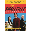 The Smallville Chronicles: Critical Essays on the Television Series