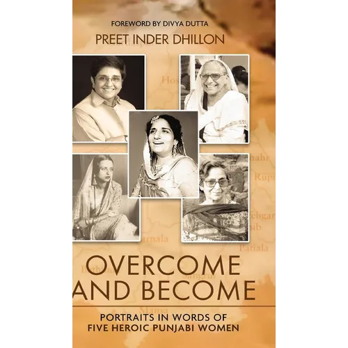 Overcome and Become: Portraits in Words of Five Heroic Punjabi Women