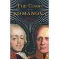 The Curse of the Romanovs - A Study of the Lives and the Reigns of Two Tsars Paul I and Alexander I of Russia 1754-1825