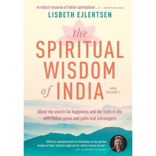 The Spiritual Wisdom of India, New Volume 1: About my search for happiness and the truth in life with Indian gurus and palm leaf astrologers