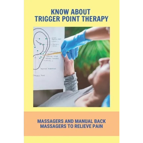 Know About Trigger Point Therapy: Massagers And Manual Back Massagers To Relieve Pain: Trigger Point Massage Near Me