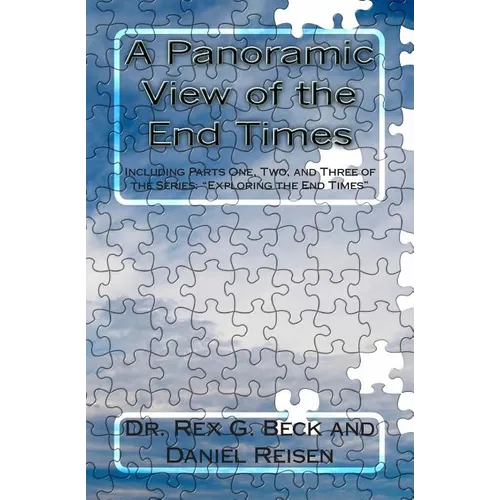 A Panoramic View of the End Times: Including Parts One, Two, and Three of the Series: "Exploring the End Times"