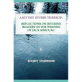 And the Rivers Thereof: Reflections on Riverine Images in the Writing of Jack Kerouac