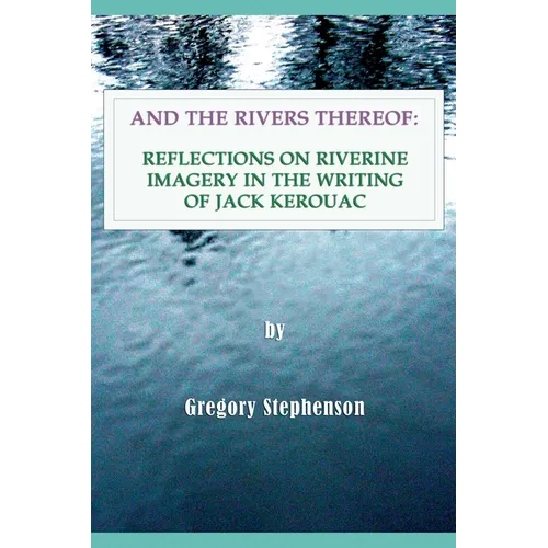 And the Rivers Thereof: Reflections on Riverine Images in the Writing of Jack Kerouac