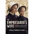 The Empresario's Wife: The Woman at the Center of the Texas Revolution