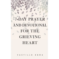 7-Day Prayer and Devotional for the Grieving Heart