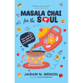 Masala Chai for the Soul: How to Brew This, That and Everything Else