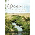 Psalm 23: Through Your Darkest Valley, God Is with You