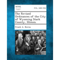 The Revised Ordinances of the City of Wyoming Stark County, Illinois.