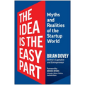 The Idea Is the Easy Part: Myths and Realities of the Startup World