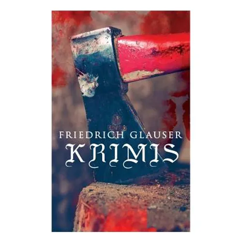 Friedrich Glauser-Krimis: Der alte Zauberer, Der Hund, Der Schlossherr aus England, Verhör, König Zucker, Die Hexe von Endor, Der erste August i