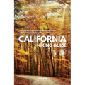 California Hiking Guide: Exploring the Golden State's Breathtaking Trails: A Comprehensive Guide to Hiking in California