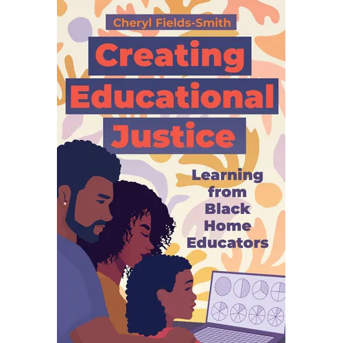 Creating Educational Justice: Learning from Black Home Educators