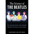 The Science of the Beatles: The Technology and Theory Behind the Music and Lyrics
