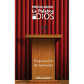 Predicando La Palabra de Dios: Preparacón de Sermones