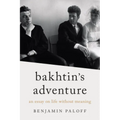 Bakhtin's Adventure: An Essay on Life Without Meaning
