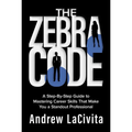 The Zebra Code: A Step-By-Step Guide to Mastering Career Skills That Make You a Standout Professional