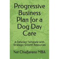 Progressive Business Plan for a Dog Day Care: A Detailed Template with Strategic Growth Resources