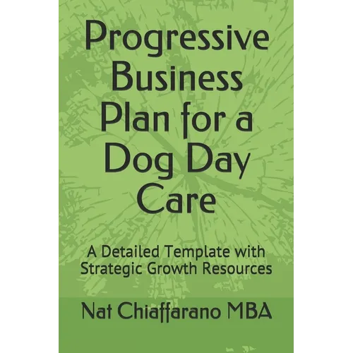 Progressive Business Plan for a Dog Day Care: A Detailed Template with Strategic Growth Resources