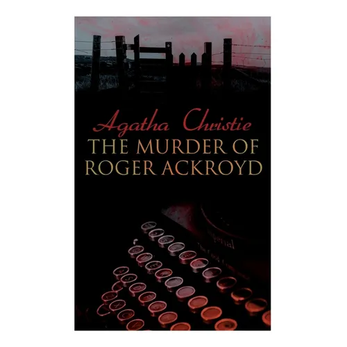 The Murder of Roger Ackroyd: The Best Murder Mystery Novel of All Time