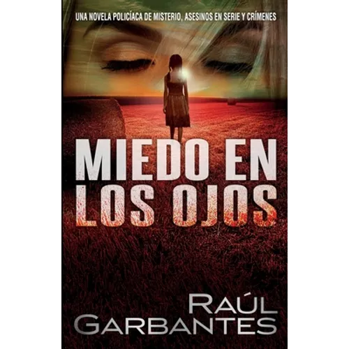 Miedo en los ojos: Una novela policíaca de misterio, asesinos en serie y crímenes