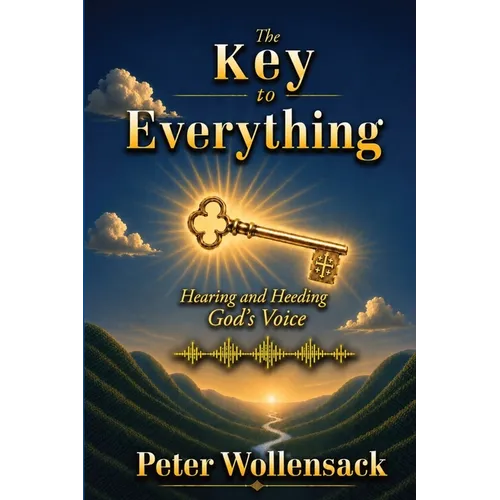 The Key to Everything: Hearing and Heeding God's Voice