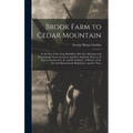 Brook Farm to Cedar Mountain: In the War of the Great Rebellion 1861-62; a Revision and Enlargement (From the Latest and Most Authentic Sources) of