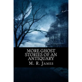 More Ghost Stories of an Antiquary