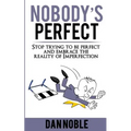 Nobody's perfect: : Stop trying to be perfect and embrace the reality of Imperfection