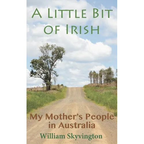A Little Bit of Irish: My Mother's People in Australia