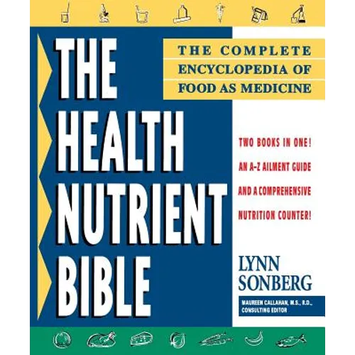 Health Nutrient Bible: The Complete Encyclopedia of Food as Medicine