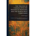 The Treaties of Canada With the Indians of Manitoba and the North-West Territories