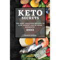 Keto Secrets 2022: The Most Delicious Recipes to Lose Weight and Be More Energetic