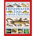 The Freshwater Fish and River Creatures, Complete Illustrated World Guide to: A Natural History and Identification Guide to the Aquatic Animal Life of