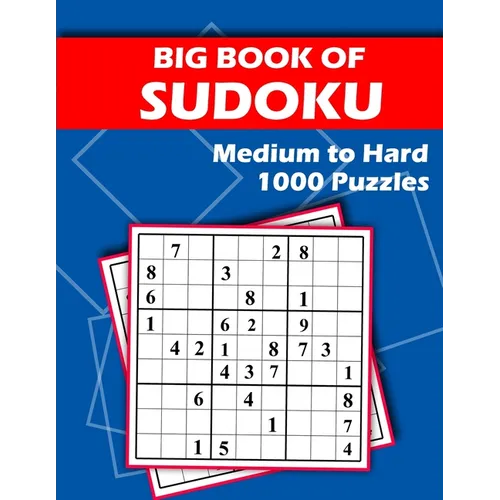 Big Book of Sudoku - Medium to Hard - 1000 Puzzles: Huge Bargain Collection of 1000 Puzzles and Solutions, Medium to Hard Level, Tons of Challenge for