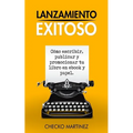 Lanzamiento Exitoso: Cómo escribir, publicar y promocionar tu libro en ebook y papel