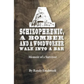 A Schizophrenic, A Bomber and A Woodworker Walk into A Bar: Memoir of a Survivor