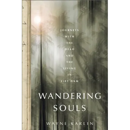 Wandering Souls: Journeys with the Dead and the Living in Vietnam