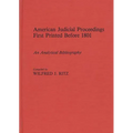 American Judicial Proceedings First Printed Before 1801: An Analytical Bibliography