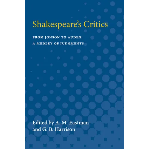 Shakespeare's Critics: From Jonson to Auden, a Medley of Judgments