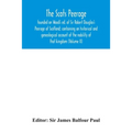 The Scots peerage: founded on Wood's ed. of Sir Robert Douglas's Peerage of Scotland; containing an historical and genealogical account o