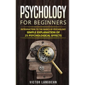 Psychology for Beginners: Introduction to the Basics of Psychology - Simple Explanation of 25 psychological Effects
