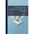 A Theologian's Workshop, Tools, and Methods