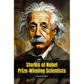 Stories of Nobel Prize-Winning Scientists