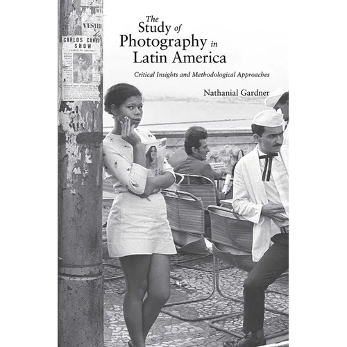 Study of Photography in Latin America: Critical Insights and Methodological Approaches