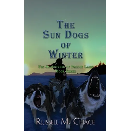 The Sun Dogs of Winter: The Adventures of Dalton Laird Book Three