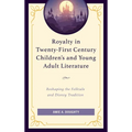 Royalty in Twenty-First Century Children's and Young Adult Literature: Reshaping the Folktale and Disney Tradition