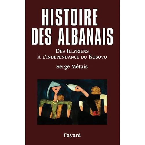 Histoire des Albanais: Des Illyriens à l?indépendance du Kosovo